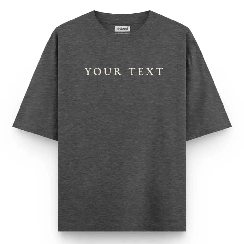 Custom Text T-Shirt - Oversize - Charcoal Grey / XS