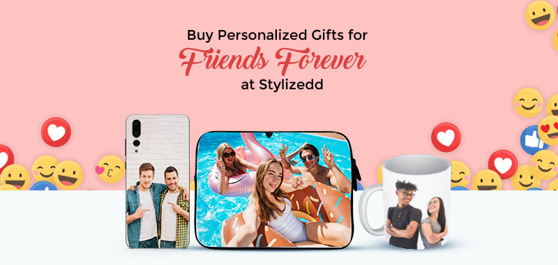 Buy Personalized Gifts for Friends Forever at Stylizedd