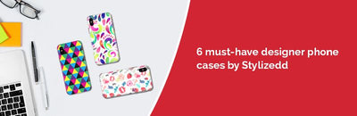 6 must-have designer phone cases by Stylizedd