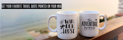 Get your favorite travel quote printed on your mug and carry it with you on your next adventure