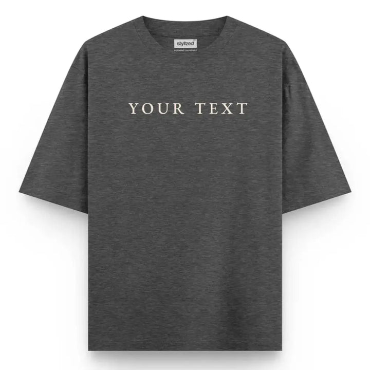 Custom Text T-Shirt - Oversize - Charcoal Grey / XS