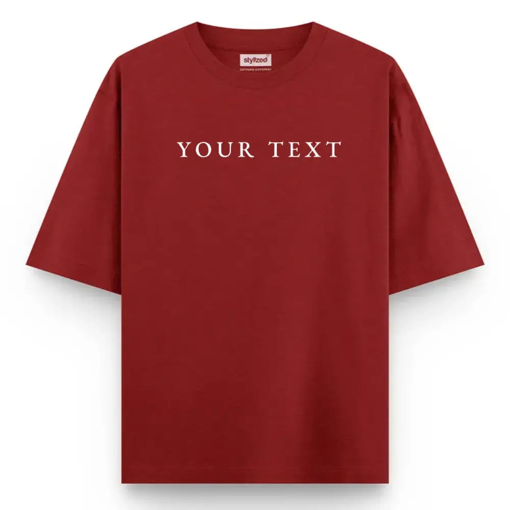 Custom Text T-Shirt - Oversize - Maroon / XS