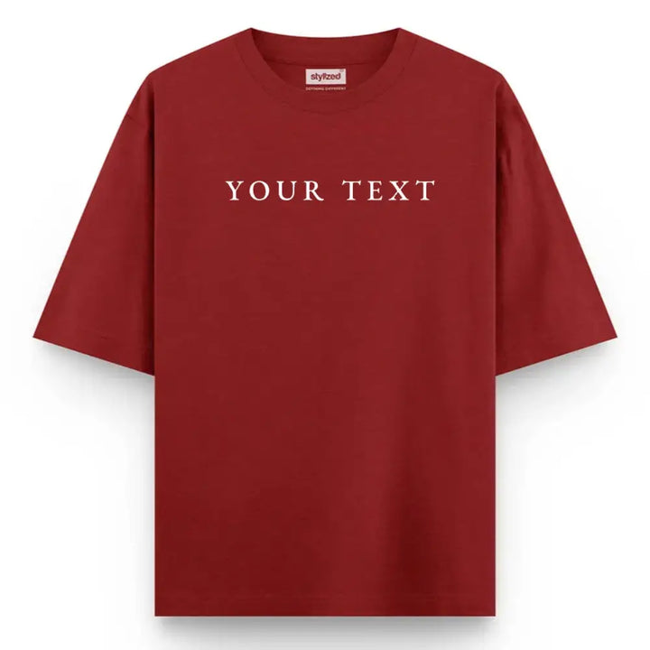 Custom Text T-Shirt - Oversize - Maroon / XS